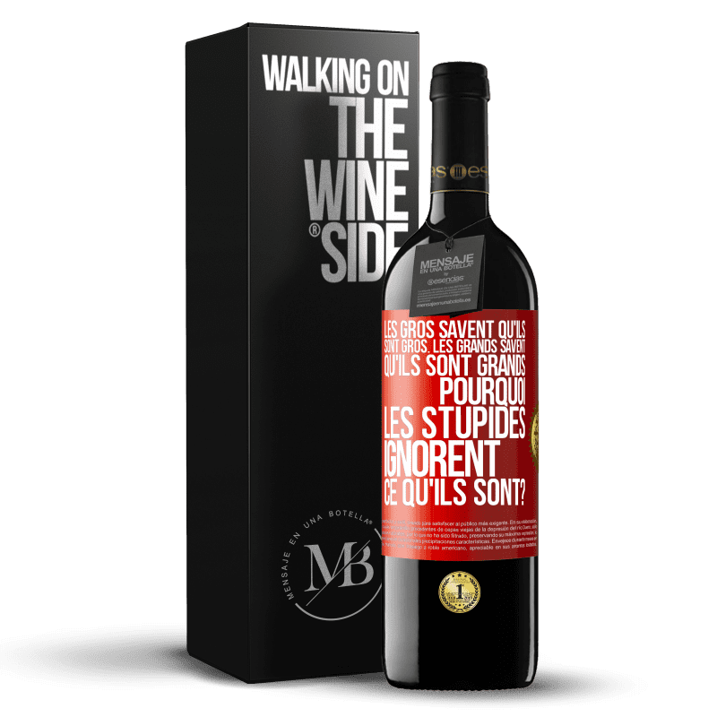 39,95 € Envoi gratuit | Vin rouge Édition RED MBE Réserve Les gros savent qu'ils sont gros. Les grands savent qu'ils sont grands. Pourquoi les stupides ignorent ce qu'ils sont? Étiquette Rouge. Étiquette personnalisable Réserve 12 Mois Récolte 2016 Tempranillo