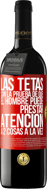 Envío gratis | Vino Tinto Edición RED MBE Reserva Las tetas son la prueba de que el hombre puede prestar atención a 2 cosas a la vez Etiqueta Roja. Etiqueta personalizable Reserva 12 Meses Cosecha 2014 Tempranillo