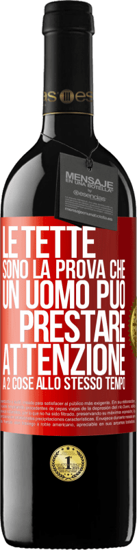 39,95 € | Vino rosso Edizione RED MBE Riserva Le tette sono la prova che un uomo può prestare attenzione a 2 cose allo stesso tempo Etichetta Rossa. Etichetta personalizzabile Riserva 12 Mesi Raccogliere 2016 Tempranillo