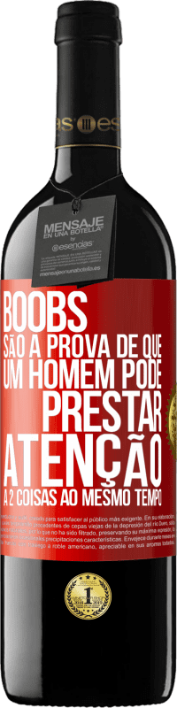 39,95 € | Vinho tinto Edição RED MBE Reserva Boobs são a prova de que um homem pode prestar atenção a 2 coisas ao mesmo tempo Etiqueta Vermelha. Etiqueta personalizável Reserva 12 Meses Colheita 2016 Tempranillo