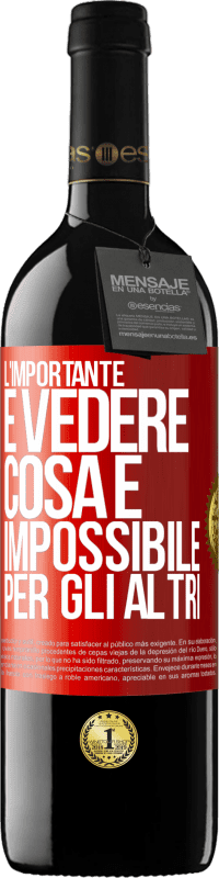 Spedizione Gratuita | Vino rosso Edizione RED MBE Riserva L'importante è vedere cosa è impossibile per gli altri Etichetta Rossa. Etichetta personalizzabile Riserva 12 Mesi Raccogliere 2014 Tempranillo