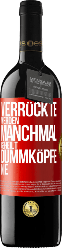 39,95 € | Rotwein RED Ausgabe MBE Reserve Verrückte werden manchmal geheilt, Dummköpfe nie Rote Markierung. Anpassbares Etikett Reserve 12 Monate Ernte 2014 Tempranillo