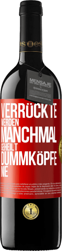 39,95 € Kostenloser Versand | Rotwein RED Ausgabe MBE Reserve Verrückte werden manchmal geheilt, Dummköpfe nie Rote Markierung. Anpassbares Etikett Reserve 12 Monate Ernte 2016 Tempranillo
