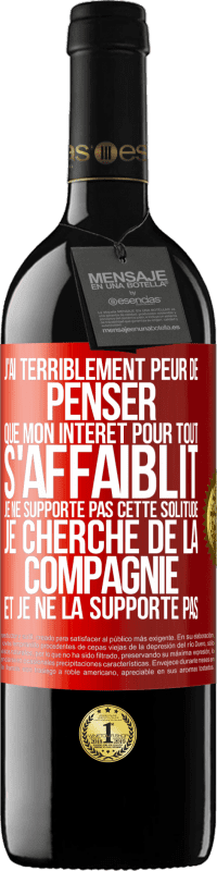 «J'ai terriblement peur de penser que mon intérêt pour tout s'affaiblit. Je ne supporte pas cette solitude. Je cherche de la comp» Édition RED MBE Réserve