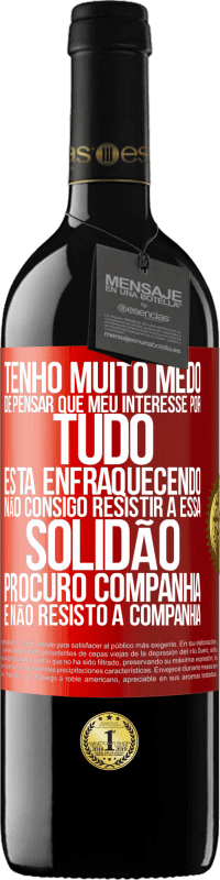 39,95 € | Vinho tinto Edição RED MBE Reserva Tenho muito medo de pensar que meu interesse por tudo está enfraquecendo. Não consigo resistir a essa solidão. Procuro Etiqueta Vermelha. Etiqueta personalizável Reserva 12 Meses Colheita 2015 Tempranillo