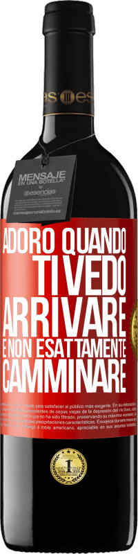 Spedizione Gratuita | Vino rosso Edizione RED MBE Riserva Adoro quando ti vedo arrivare e non esattamente camminare Etichetta Rossa. Etichetta personalizzabile Riserva 12 Mesi Raccogliere 2014 Tempranillo