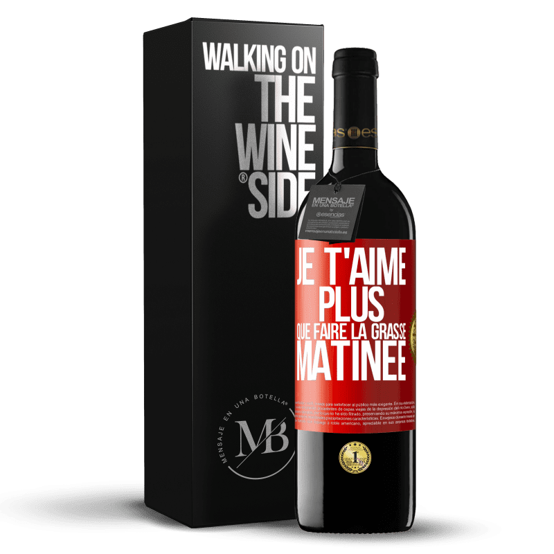 39,95 € Envoi gratuit | Vin rouge Édition RED MBE Réserve Je t'aime plus que faire la grasse matinée Étiquette Rouge. Étiquette personnalisable Réserve 12 Mois Récolte 2014 Tempranillo