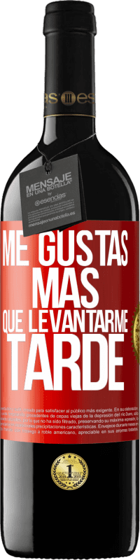 Envío gratis | Vino Tinto Edición RED MBE Reserva Me gustas más que levantarme tarde Etiqueta Roja. Etiqueta personalizable Reserva 12 Meses Cosecha 2014 Tempranillo