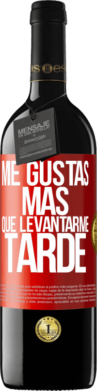 «Me gustas más que levantarme tarde» Edición RED MBE Reserva
