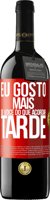 Envio grátis | Vinho tinto Edição RED MBE Reserva Eu gosto mais de você do que acordar tarde Etiqueta Vermelha. Etiqueta personalizável Reserva 12 Meses Colheita 2014 Tempranillo