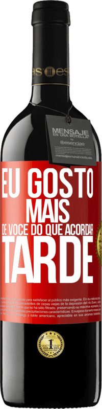 «Eu gosto mais de você do que acordar tarde» Edição RED MBE Reserva