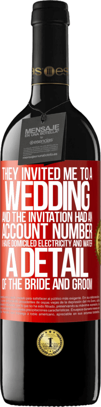 39,95 € 送料無料 | 赤ワイン REDエディション MBE 予約する 彼らは私を結婚式に招待しました、そしてその招待には口座番号がありました。私は電気と水を本拠地にしています。新郎新婦の詳細 赤いタグ. カスタマイズ可能なラベル 予約する 12 月 収穫 2014 Tempranillo
