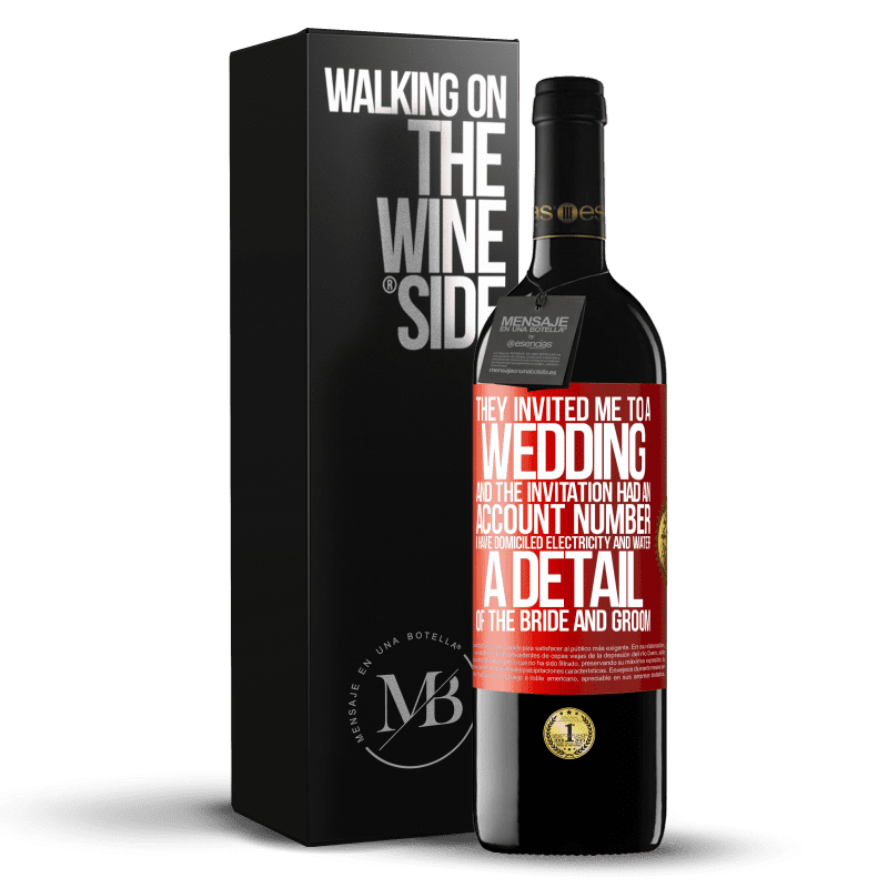 39,95 € Free Shipping | Red Wine RED Edition MBE Reserve They invited me to a wedding and the invitation had an account number. I have domiciled electricity and water. A detail of Red Label. Customizable label Reserve 12 Months Harvest 2014 Tempranillo