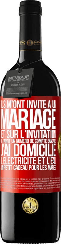 39,95 € | Vin rouge Édition RED MBE Réserve Ils m'ont invité à un mariage et sur l'invitation il y avait un numéro de compte bancaire. J'ai domicilié l'électricité et l'eau Étiquette Rouge. Étiquette personnalisable Réserve 12 Mois Récolte 2015 Tempranillo