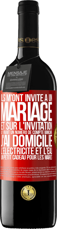 39,95 € Envoi gratuit | Vin rouge Édition RED MBE Réserve Ils m'ont invité à un mariage et sur l'invitation il y avait un numéro de compte bancaire. J'ai domicilié l'électricité et l'eau Étiquette Rouge. Étiquette personnalisable Réserve 12 Mois Récolte 2016 Tempranillo
