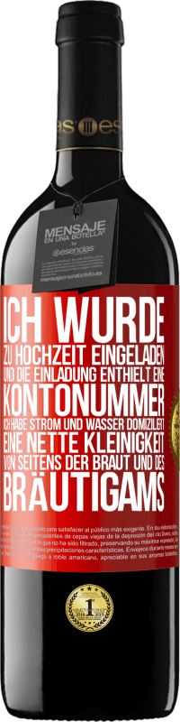 39,95 € | Rotwein RED Ausgabe MBE Reserve Ich wurde zu Hochzeit eingeladen und die Einladung enthielt eine Kontonummer. Ich habe Strom und Wasser domiziliert. Eine nette Rote Markierung. Anpassbares Etikett Reserve 12 Monate Ernte 2016 Tempranillo