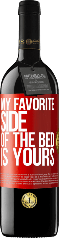 Free Shipping | Red Wine RED Edition MBE Reserve My favorite side of the bed is yours Red Label. Customizable label Reserve 12 Months Harvest 2014 Tempranillo