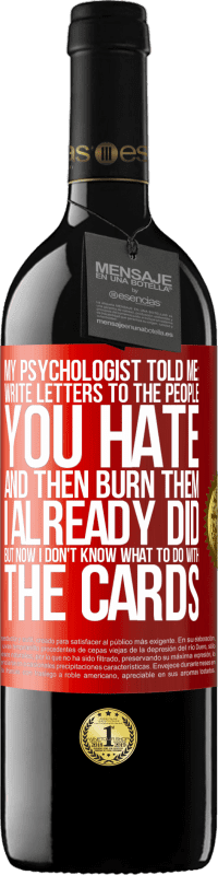 39,95 € | Red Wine RED Edition MBE Reserve My psychologist told me: write letters to the people you hate and then burn them. I already did, but now I don't know what Red Label. Customizable label Reserve 12 Months Harvest 2015 Tempranillo