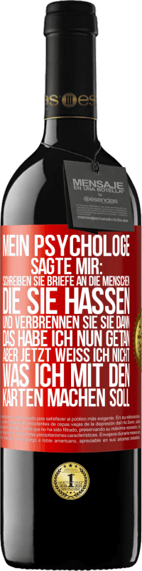 39,95 € | Rotwein RED Ausgabe MBE Reserve Mein Psychologe sagte mir: Schreiben Sie Briefe an die Menschen, die Sie hassen, und verbrennen Sie sie dann. Das habe ich nun g Rote Markierung. Anpassbares Etikett Reserve 12 Monate Ernte 2014 Tempranillo