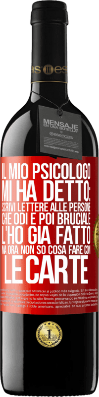 39,95 € | Vino rosso Edizione RED MBE Riserva Il mio psicologo mi ha detto: scrivi lettere alle persone che odi e poi bruciale. L'ho già fatto, ma ora non so cosa fare Etichetta Rossa. Etichetta personalizzabile Riserva 12 Mesi Raccogliere 2014 Tempranillo