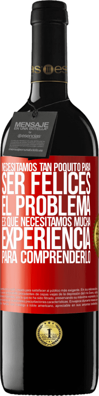 Envío gratis | Vino Tinto Edición RED MBE Reserva Necesitamos tan poquito para ser felices... El problema es que necesitamos mucha experiencia para comprenderlo Etiqueta Roja. Etiqueta personalizable Reserva 12 Meses Cosecha 2014 Tempranillo