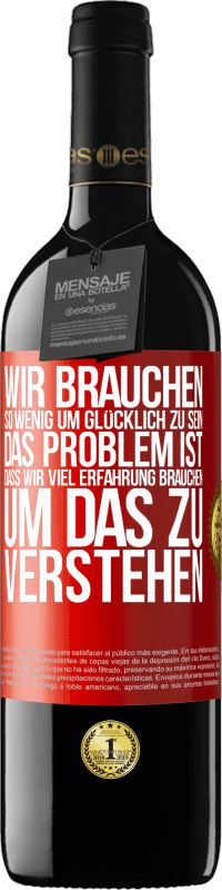 39,95 € Kostenloser Versand | Rotwein RED Ausgabe MBE Reserve Wir brauchen so wenig, um glücklich zu sein ... Das Problem ist, dass wir viel Erfahrung brauchen, um das zu verstehen Rote Markierung. Anpassbares Etikett Reserve 12 Monate Ernte 2016 Tempranillo