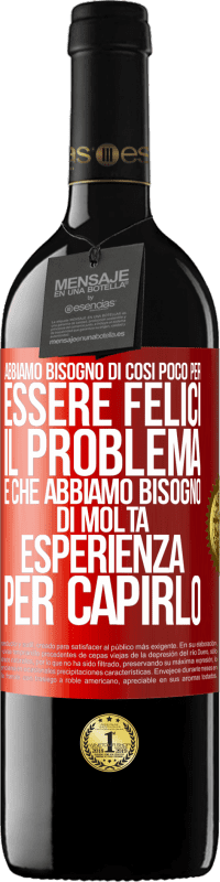 Spedizione Gratuita | Vino rosso Edizione RED MBE Riserva Abbiamo bisogno di così poco per essere felici ... Il problema è che abbiamo bisogno di molta esperienza per capirlo Etichetta Rossa. Etichetta personalizzabile Riserva 12 Mesi Raccogliere 2014 Tempranillo