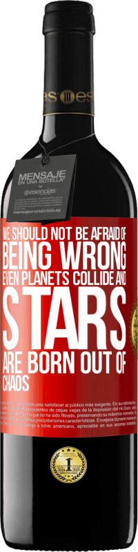 «We should not be afraid of being wrong, even planets collide and stars are born out of chaos» RED Edition MBE Reserve