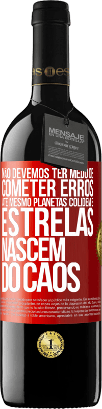 39,95 € Envio grátis | Vinho tinto Edição RED MBE Reserva Não devemos ter medo de cometer erros, até mesmo planetas colidem e estrelas nascem do caos Etiqueta Vermelha. Etiqueta personalizável Reserva 12 Meses Colheita 2016 Tempranillo