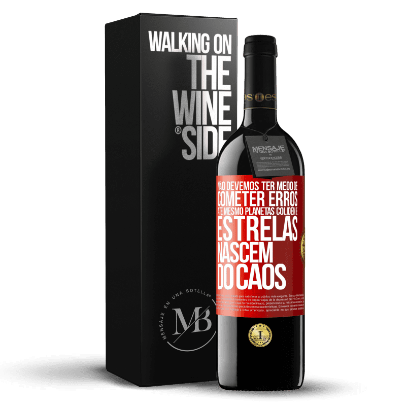 39,95 € Envio grátis | Vinho tinto Edição RED MBE Reserva Não devemos ter medo de cometer erros, até mesmo planetas colidem e estrelas nascem do caos Etiqueta Vermelha. Etiqueta personalizável Reserva 12 Meses Colheita 2016 Tempranillo