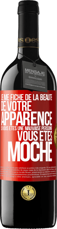 Envoi gratuit | Vin rouge Édition RED MBE Réserve Je me fiche de la beauté de votre apparence, si vous êtes une mauvaise personne ... vous êtes moche Étiquette Rouge. Étiquette personnalisable Réserve 12 Mois Récolte 2014 Tempranillo