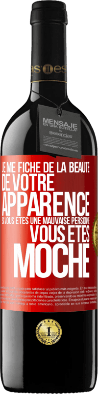 39,95 € Envoi gratuit | Vin rouge Édition RED MBE Réserve Je me fiche de la beauté de votre apparence, si vous êtes une mauvaise personne ... vous êtes moche Étiquette Rouge. Étiquette personnalisable Réserve 12 Mois Récolte 2016 Tempranillo