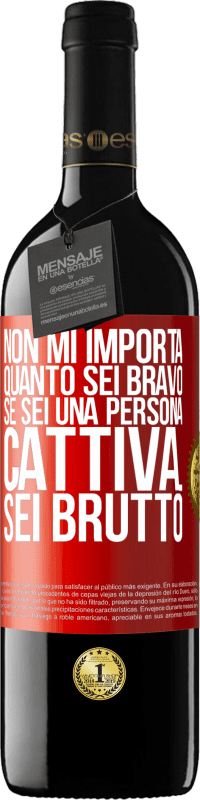 Spedizione Gratuita | Vino rosso Edizione RED MBE Riserva Non mi importa quanto sei bravo, se sei una persona cattiva ... sei brutto Etichetta Rossa. Etichetta personalizzabile Riserva 12 Mesi Raccogliere 2014 Tempranillo