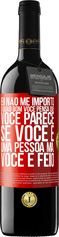 Envio grátis | Vinho tinto Edição RED MBE Reserva Eu não me importo o quão bom você pensa que você parece, se você é uma pessoa má ... você é feio Etiqueta Vermelha. Etiqueta personalizável Reserva 12 Meses Colheita 2014 Tempranillo