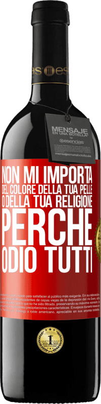 39,95 € | Vino rosso Edizione RED MBE Riserva Non mi importa del colore della tua pelle o della tua religione perché odio tutti Etichetta Rossa. Etichetta personalizzabile Riserva 12 Mesi Raccogliere 2014 Tempranillo