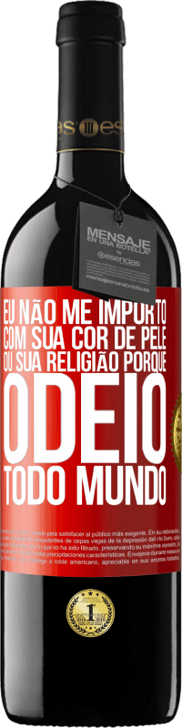 39,95 € | Vinho tinto Edição RED MBE Reserva Eu não me importo com sua cor de pele ou sua religião porque odeio todo mundo Etiqueta Vermelha. Etiqueta personalizável Reserva 12 Meses Colheita 2014 Tempranillo