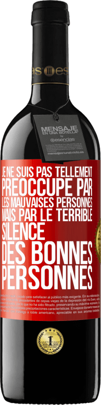 39,95 € | Vin rouge Édition RED MBE Réserve Je ne suis pas tellement préoccupé par les mauvaises personnes, mais par le terrible silence des bonnes personnes Étiquette Rouge. Étiquette personnalisable Réserve 12 Mois Récolte 2014 Tempranillo