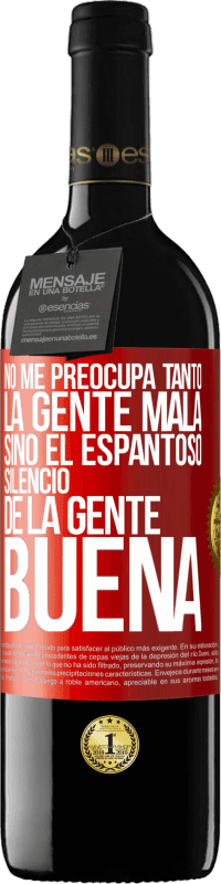 39,95 € Envío gratis | Vino Tinto Edición RED MBE Reserva No me preocupa tanto la gente mala, sino el espantoso silencio de la gente buena Etiqueta Roja. Etiqueta personalizable Reserva 12 Meses Cosecha 2016 Tempranillo