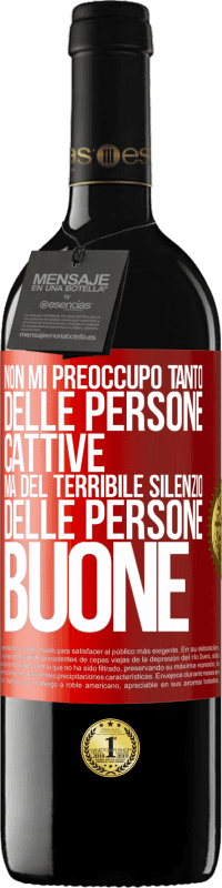 39,95 € | Vino rosso Edizione RED MBE Riserva Non mi preoccupo tanto delle persone cattive, ma del terribile silenzio delle persone buone Etichetta Rossa. Etichetta personalizzabile Riserva 12 Mesi Raccogliere 2014 Tempranillo