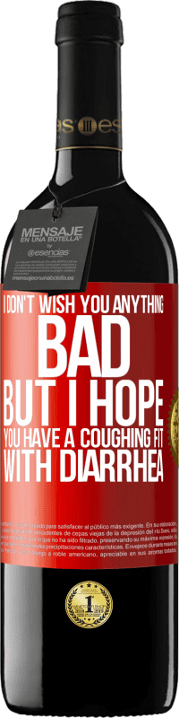 «I don't wish you anything bad, but I hope you have a coughing fit with diarrhea» RED Edition MBE Reserve