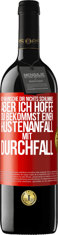 Kostenloser Versand | Rotwein RED Ausgabe MBE Reserve Ich wünsche dir nichts Schlimmes, aber ich hoffe, du bekommst einen Hustenanfall mit Durchfall Rote Markierung. Anpassbares Etikett Reserve 12 Monate Ernte 2014 Tempranillo