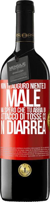 Spedizione Gratuita | Vino rosso Edizione RED MBE Riserva Non ti auguro niente di male, ma spero che tu abbia un attacco di tosse con diarrea Etichetta Rossa. Etichetta personalizzabile Riserva 12 Mesi Raccogliere 2014 Tempranillo