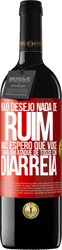 Envio grátis | Vinho tinto Edição RED MBE Reserva Não desejo nada de ruim, mas espero que você tenha um ataque de tosse com diarréia Etiqueta Vermelha. Etiqueta personalizável Reserva 12 Meses Colheita 2014 Tempranillo