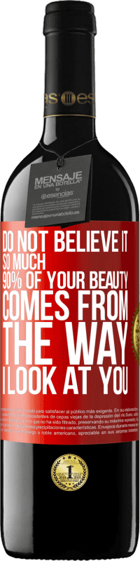 Free Shipping | Red Wine RED Edition MBE Reserve Do not believe it so much. 90% of your beauty comes from the way I look at you Red Label. Customizable label Reserve 12 Months Harvest 2014 Tempranillo