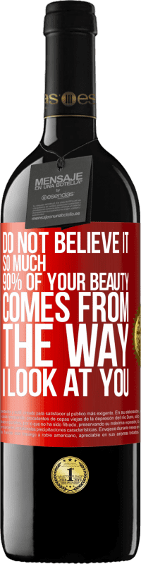 39,95 € Free Shipping | Red Wine RED Edition MBE Reserve Do not believe it so much. 90% of your beauty comes from the way I look at you Red Label. Customizable label Reserve 12 Months Harvest 2016 Tempranillo