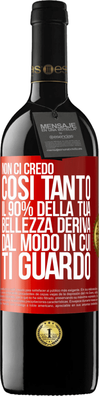 Spedizione Gratuita | Vino rosso Edizione RED MBE Riserva Non ci credo così tanto. Il 90% della tua bellezza deriva dal modo in cui ti guardo Etichetta Rossa. Etichetta personalizzabile Riserva 12 Mesi Raccogliere 2014 Tempranillo