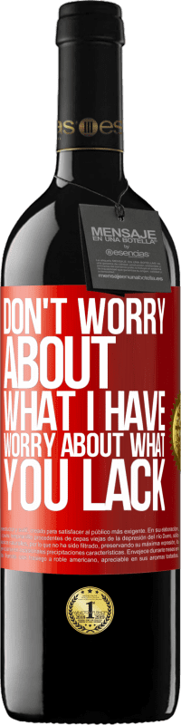 Free Shipping | Red Wine RED Edition MBE Reserve Don't worry about what I have, worry about what you lack Red Label. Customizable label Reserve 12 Months Harvest 2014 Tempranillo