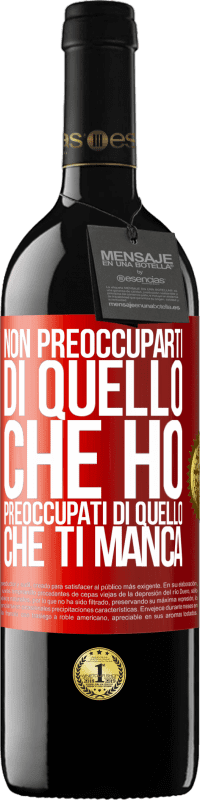 Spedizione Gratuita | Vino rosso Edizione RED MBE Riserva Non preoccuparti di quello che ho, preoccupati di quello che ti manca Etichetta Rossa. Etichetta personalizzabile Riserva 12 Mesi Raccogliere 2014 Tempranillo