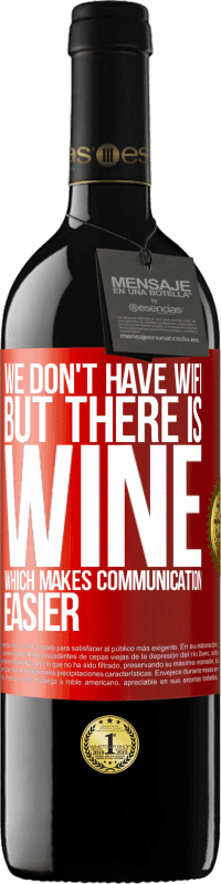 Free Shipping | Red Wine RED Edition MBE Reserve We don't have Wifi, but there is wine, which makes communication easier Red Label. Customizable label Reserve 12 Months Harvest 2014 Tempranillo