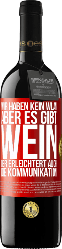 39,95 € Kostenloser Versand | Rotwein RED Ausgabe MBE Reserve Wir haben kein WLAN, aber es gibt Wein, der erleichtert auch die Kommunikation Rote Markierung. Anpassbares Etikett Reserve 12 Monate Ernte 2014 Tempranillo